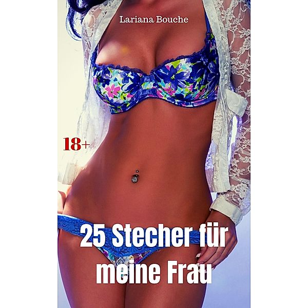 25 Stecher für meine Frau, Lariana Bouche