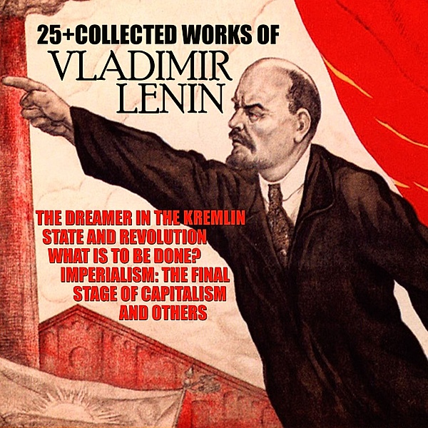 25+ The Collected Works of Vladimir Lenin, H.G. Wells, Vladimir Lenin