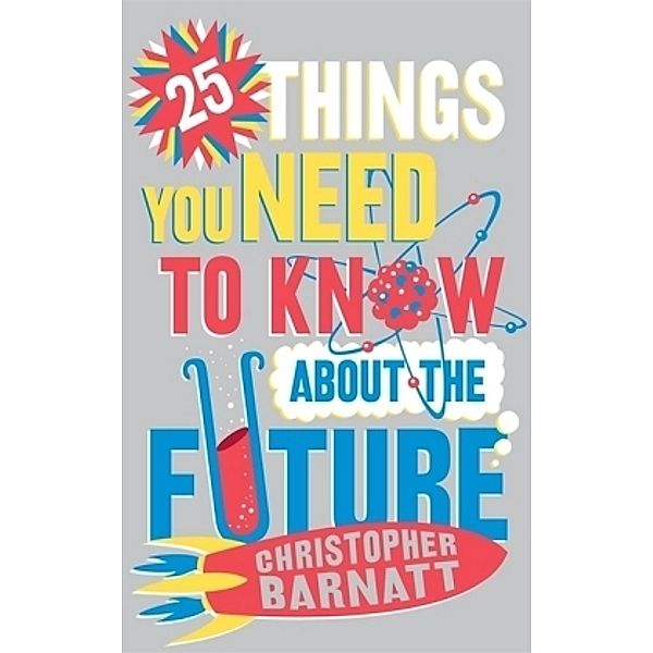 25 Things You Need to Know About the Future, Christopher Barnatt