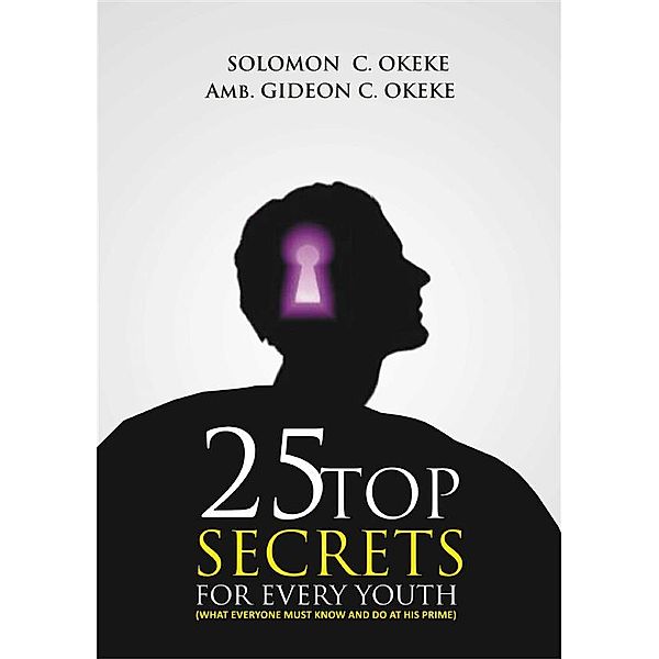 25 Top Secrets For Every Youth, Amb. Gideon C. Okeke