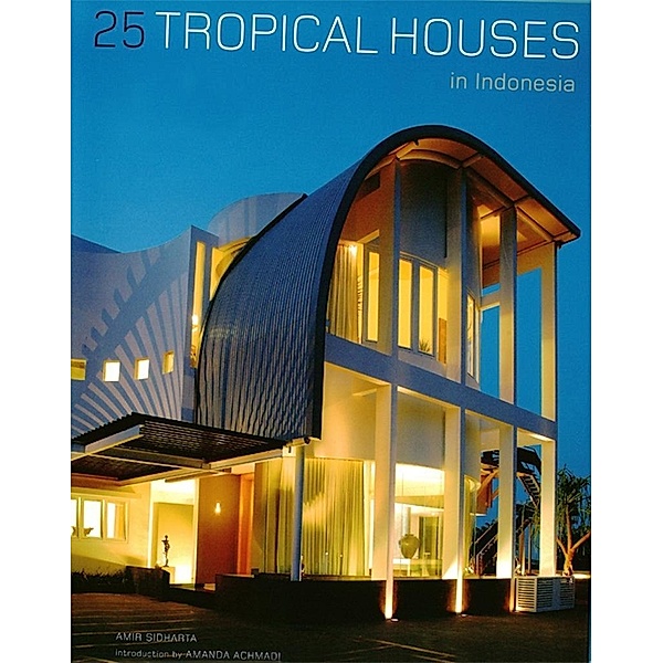 25 Tropical Houses in Indonesia, Amir Sidharta