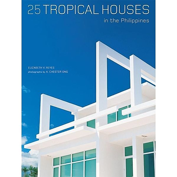 25 Tropical Houses in the Philippines, Elizabeth V. Reyes