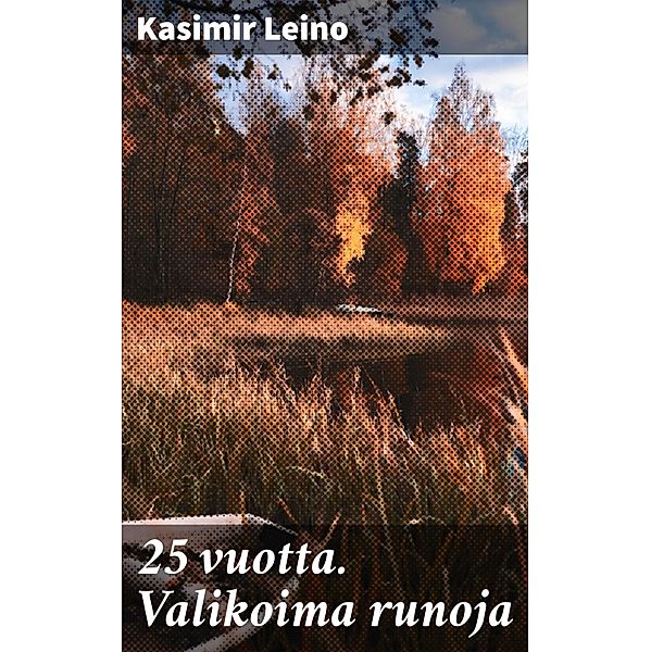 25 vuotta. Valikoima runoja, Kasimir Leino