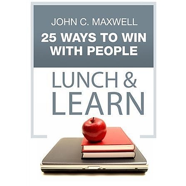 25 Ways to Win with People Lunch & Learn, John C. Maxwell