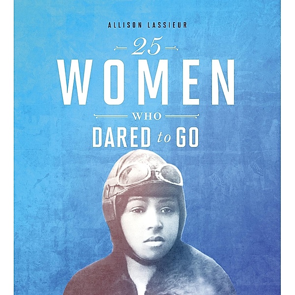 25 Women Who Dared to Go / Raintree Publishers, Allison Lassieur