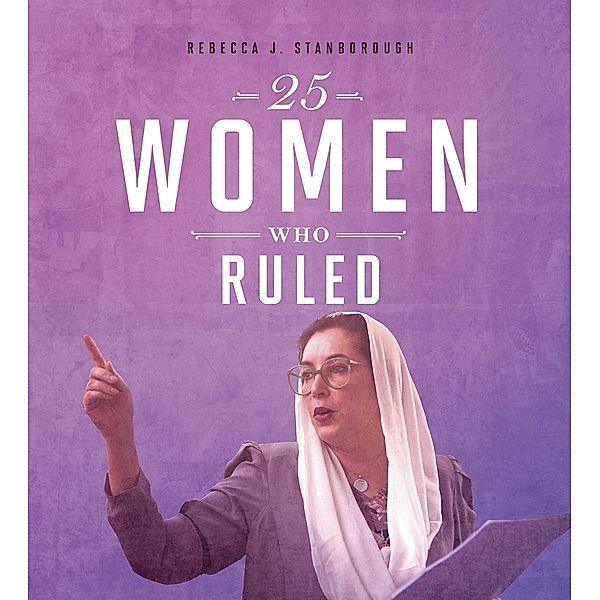 25 Women Who Ruled / Raintree Publishers, Rebecca Stanborough