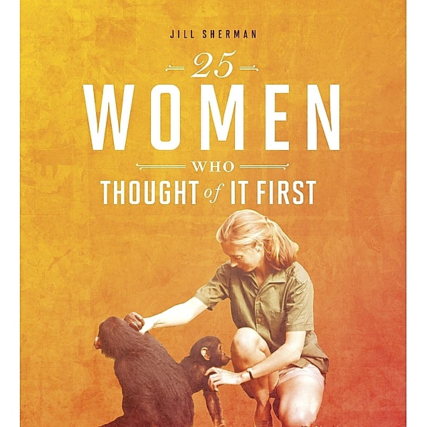 25 Women Who Thought of it First / Raintree Publishers, Jill Sherman