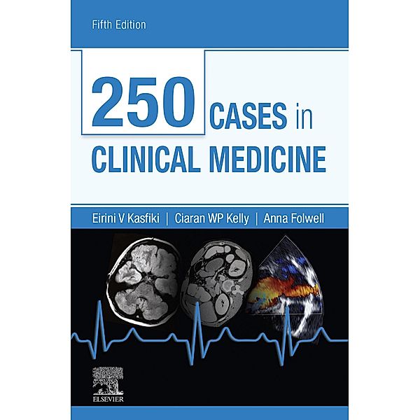 250 Cases in Clinical Medicine E-Book, Eirini Kasfiki, Ciaran W P Kelly, Anna Folwell