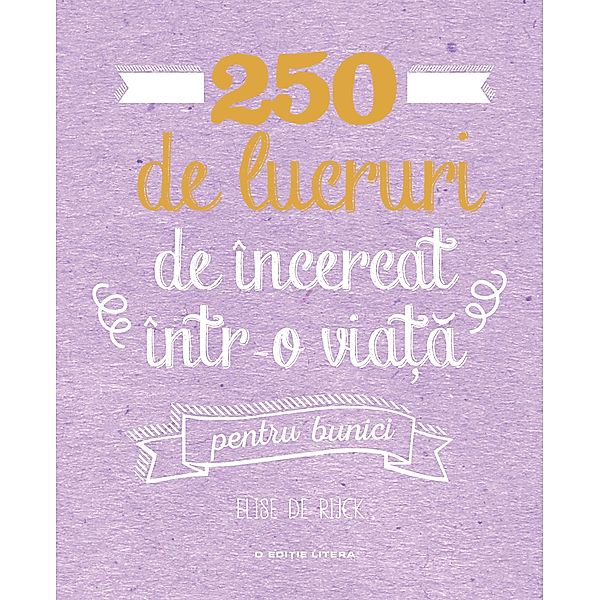 250 de lucruri de încercat într-o via¿a - pentru bunici / Sanatate & Lifestyle, Elise de Rijck