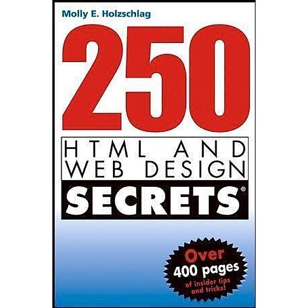 250 HTML and Web Design Secrets, Molly E. Holzschlag