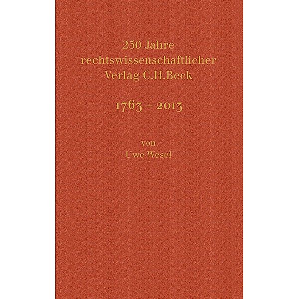 250 Jahre rechtswissenschaftlicher Verlag C.H.Beck / Festschriften, Festgaben, Gedächtnisschriften, Uwe Wesel, Hans Dieter Beck