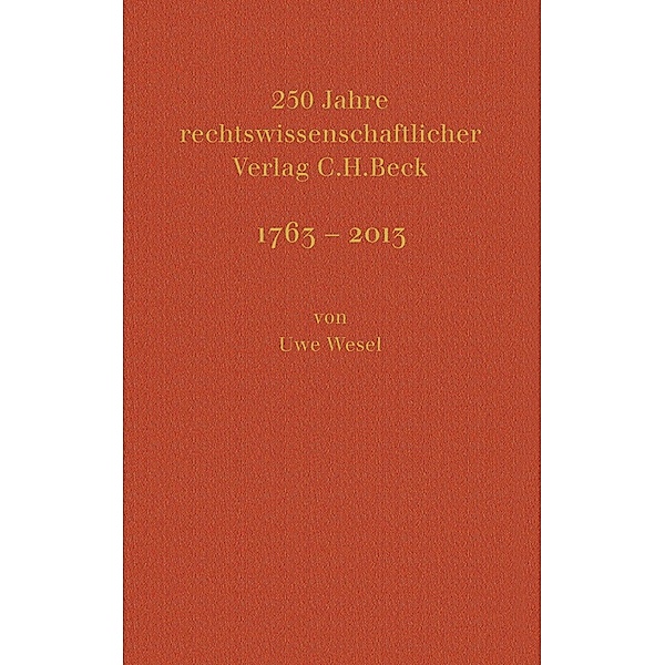 250 Jahre rechtswissenschaftlicher Verlag C.H.Beck / Festschriften, Festgaben, Gedächtnisschriften, Uwe Wesel, Hans Dieter Beck