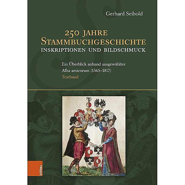 250 Jahre Stammbuchgeschichte. Inskriptionen und Bildschmuck, Gerhard Seibold