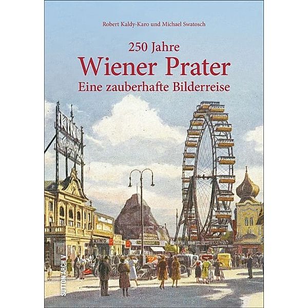 250 Jahre Wiener Prater, Robert Kaldy-Karo, Michael Swatosch