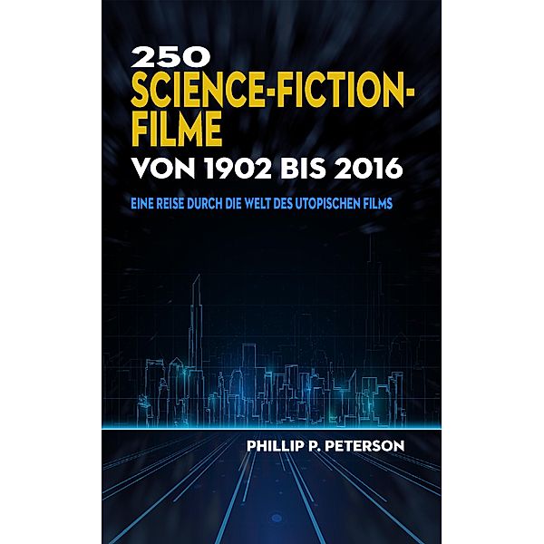 250 Science-Fiction-Filme von 1902 bis 2016, Phillip P. Peterson