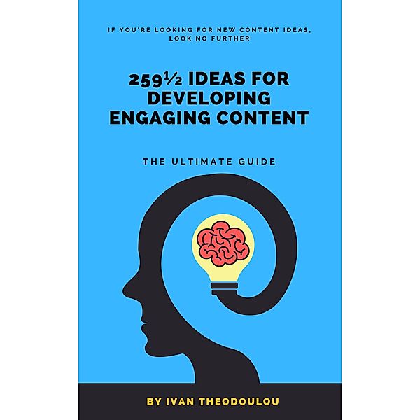 259½ Ideas for Developing Engaging Content | The Ultimate Guide, Ivan Theodoulou