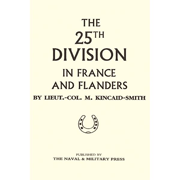 25th Division in France and Flanders / Andrews UK, Lt Col M. Kincaid-Smith