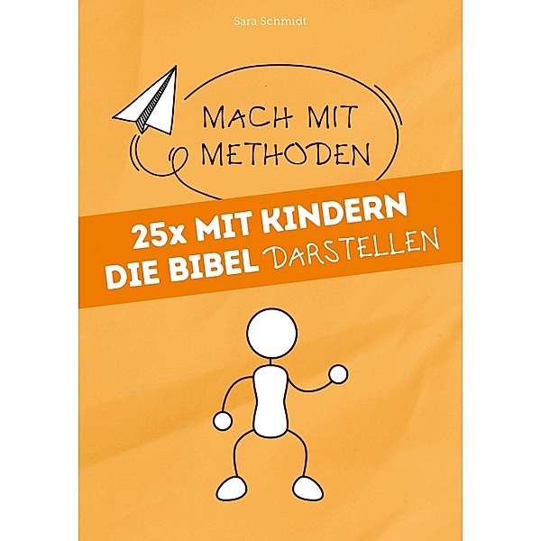 25x mit Kindern die Bibel darstellen / Mach mit-Methoden, Sara Schmidt