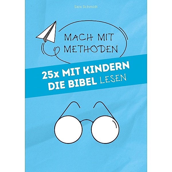 25x mit Kindern die Bibel lesen / Mach mit-Methoden, Sara Schmidt