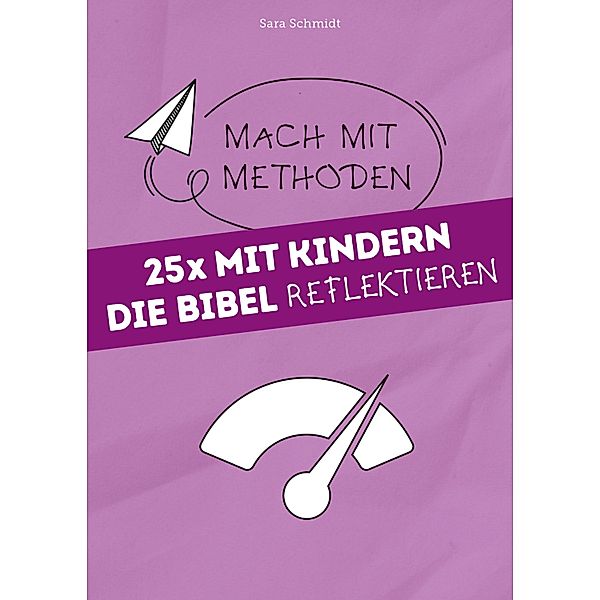 25x mit Kindern die Bibel reflektieren / Mach mit-Methoden, Sara Schmidt
