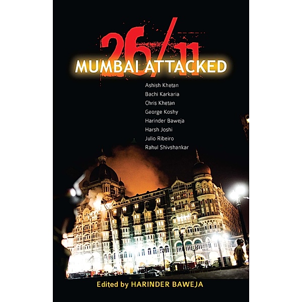 26/11 Mumbai Attacked, Ashish Khetan, Bachi Karkaria, Chris Khetan, George Koshy, Harsh Joshi, Julio Riberio, Rahul Shivshankar