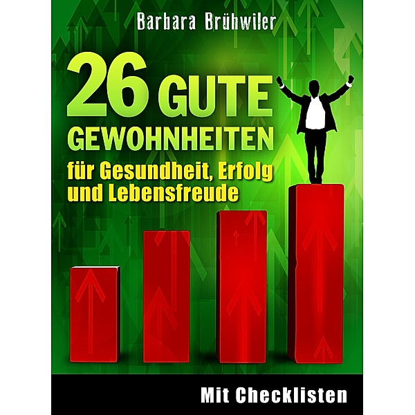 26 gute Gewohnheiten für Gesundheit, Erfolg und Lebensfreude, Barbara Brühwiler