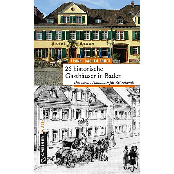 26 historische Gasthäuser in Baden / Regionalgeschichte im GMEINER-Verlag, Frank Joachim Ebner