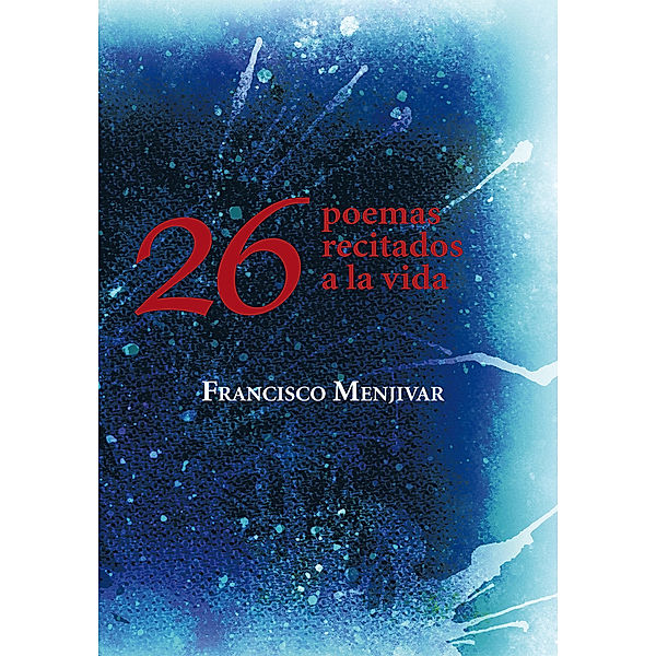 26 Poemas Recitados a La Vida, Francisco Menjivar