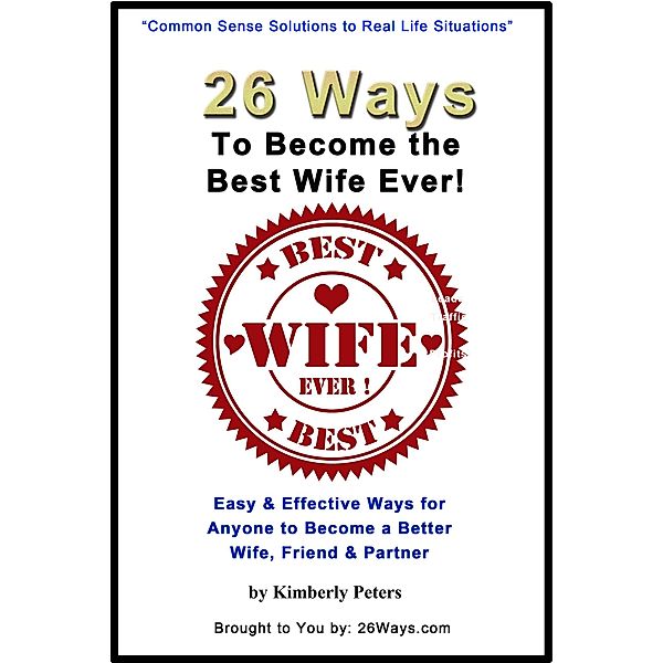 26 Ways to Become the Best Wife Ever! / 26 Ways, Kimberly Peters