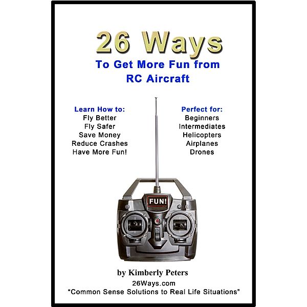 26 Ways to Get More Fun from RC Aircraft / 26 Ways, Kimberly Peters