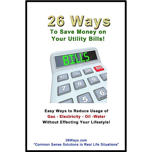 26 Ways to Save on Your Utility Bills! / 26 Ways, Kimberly Peters