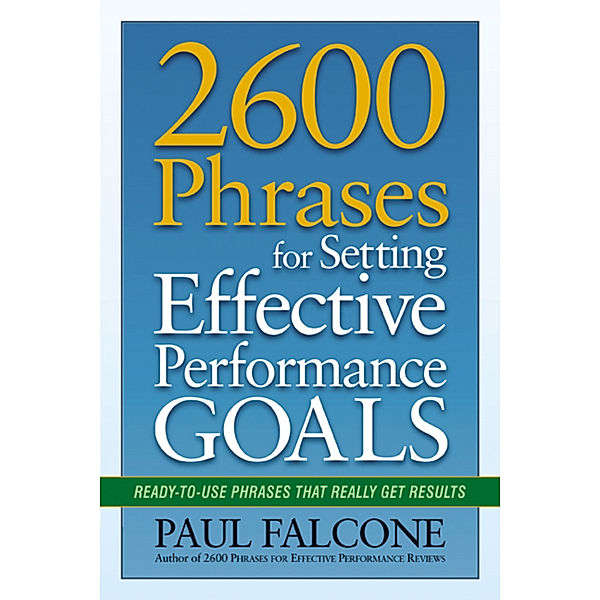 2600 Phrases for Setting Effective Performance Goals, Paul Falcone