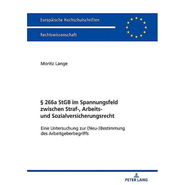 §   266a StGB im Spannungsfeld zwischen Straf-, Arbeits- und Sozialversicherungsrecht, Moritz Lange