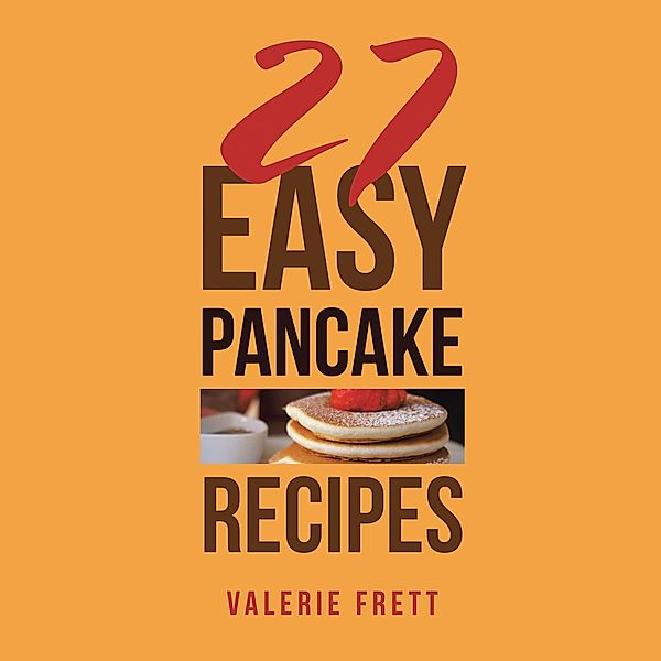 27 Easy Pancake Recipes, Valerie Frett