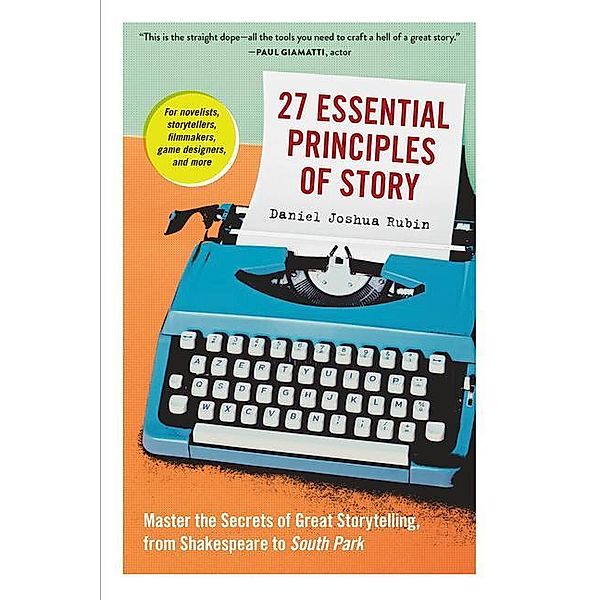 27 Essential Principles of Story, Daniel J Rubin, Daniel Joshua Rubin