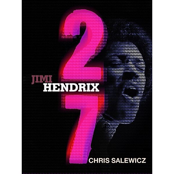 27: Jimi Hendrix / The 27 Club Series, Chris Salewicz