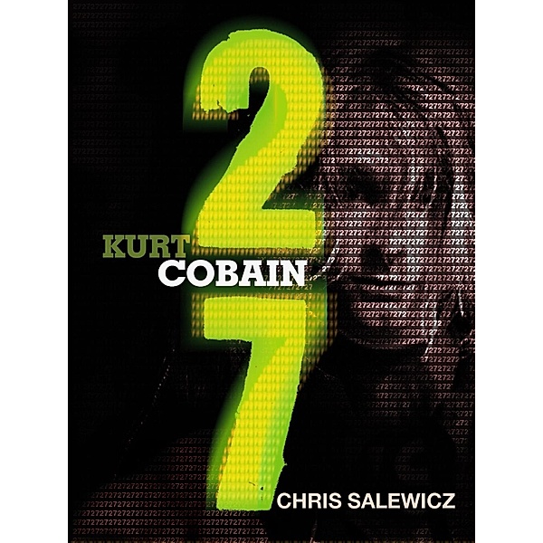 27: Kurt Cobain / The 27 Club Series, Chris Salewicz