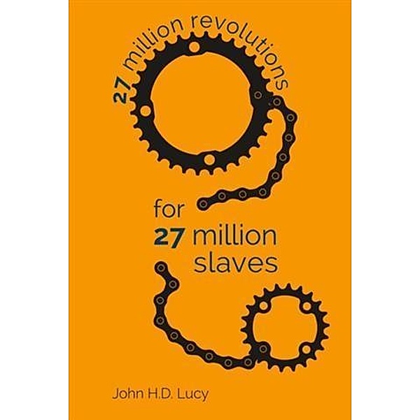 27 Million Revolutions for 27 Million Slaves, John H. D. Lucy