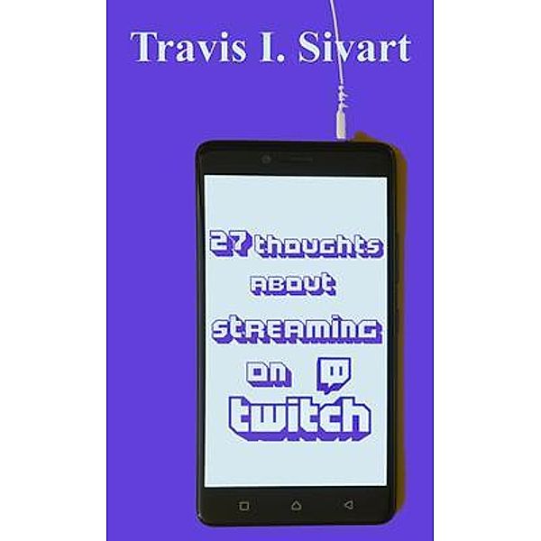 27 Thoughts About Streaming on Twitch, Travis I Sivart