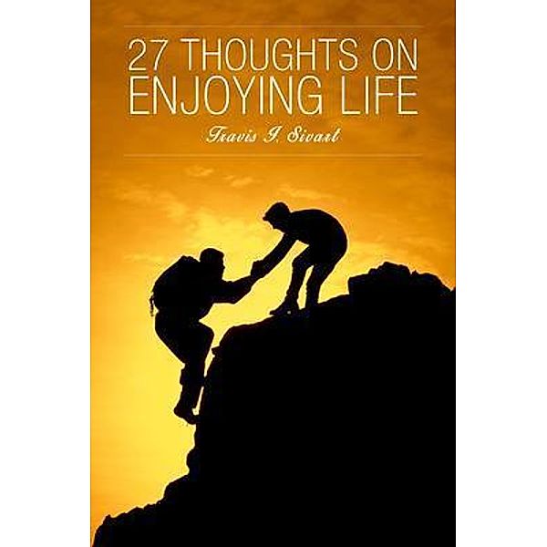 27 Thoughts on Enjoying Life, Travis I Sivart