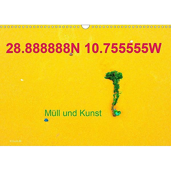 28.888888N 10.755555W Müll und Kunst (Wandkalender 2021 DIN A3 quer), Fru.ch