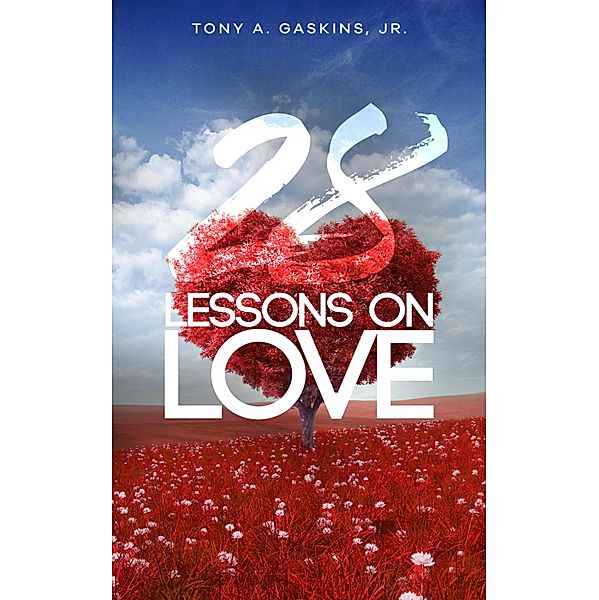 28 Lessons On Love, Tony A Gaskins