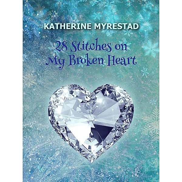 28 Stitches on My Broken Heart, Katherine Myrestad