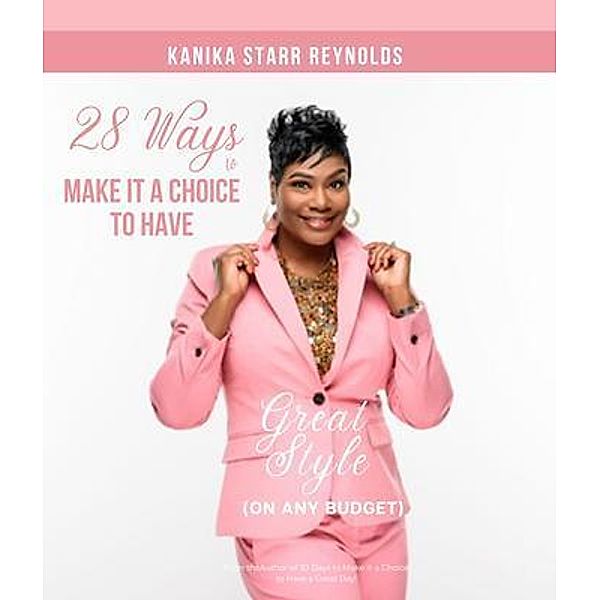 28 Ways to Make it a Choice to Have Great Style (On Any Budget), Kanika Starr-Reynolds