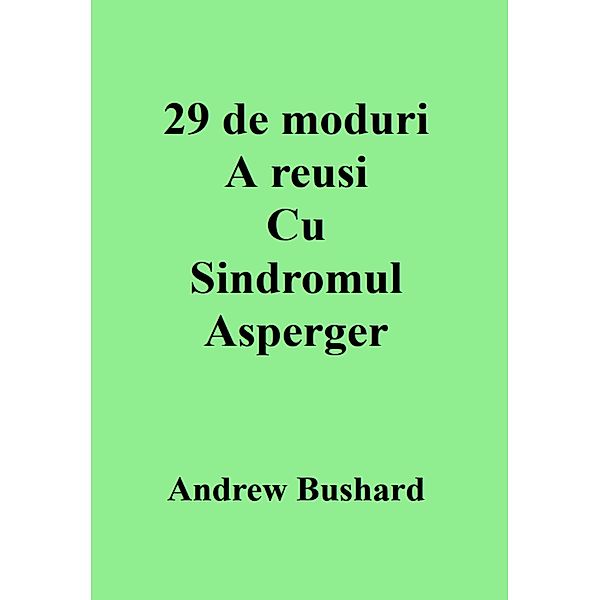 29 de moduri A reusi Cu Sindromul Asperger, Andrew Bushard