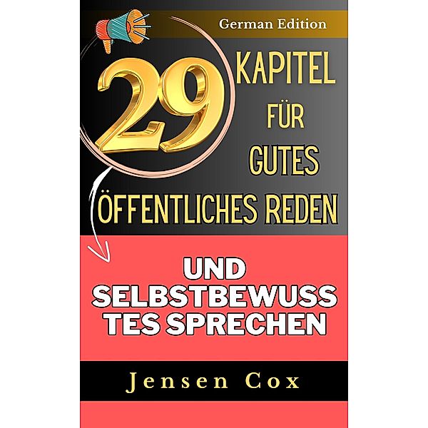 29 Kapitel für gutes öffentliches Reden und selbstbewusstes Sprechen, Jensen Cox