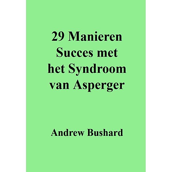 29 Manieren Succes met het Syndroom van Asperger, Andrew Bushard