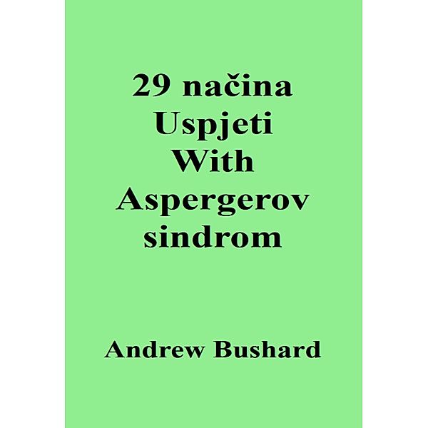 29 nacina Uspjeti With Aspergerov sindrom, Andrew Bushard