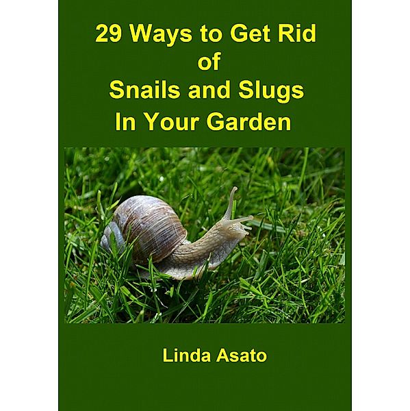 29 Ways to Get Rid of Snails and Slugs in Your Garden, Linda Asato