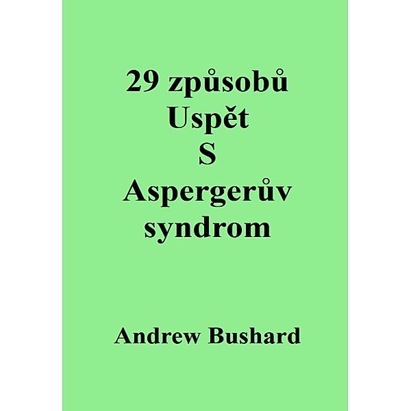 29 zpusobu Uspet S Aspergeruv syndrom, Andrew Bushard